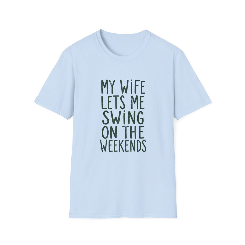 My Wife Lets Me Swing on the Weekends T-Shirt