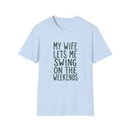 My Wife Lets Me Swing on the Weekends T-Shirt