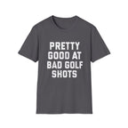 Pretty Good at Bad Golf Shots T-Shirt