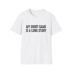 My Short Game is a Long Story T-Shirt