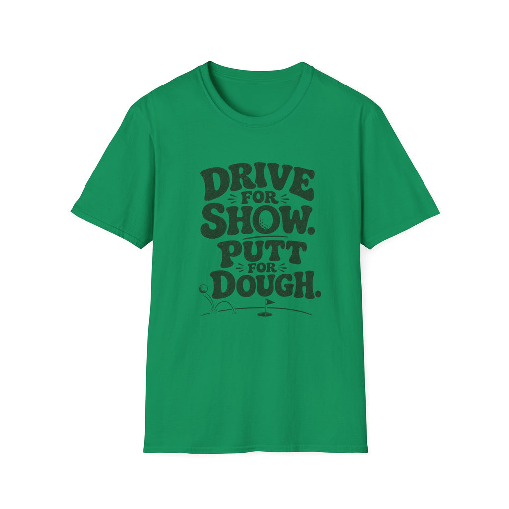 Drive for Show Putt for Dough T-Shirt
