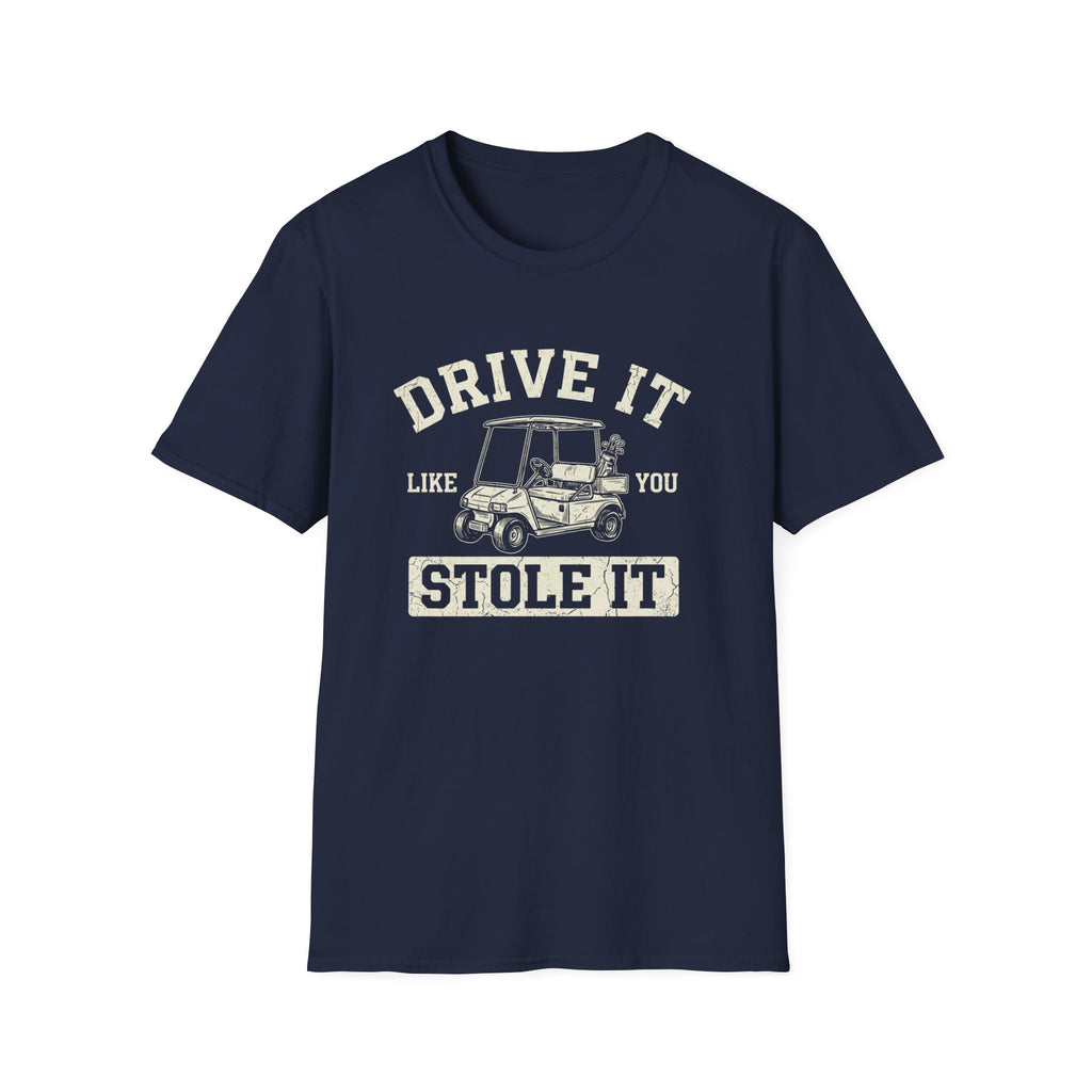 Drive it Like you Stole It T-Shirt
