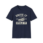 Drive it Like you Stole It T-Shirt