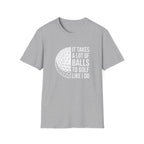 It Takes alot of Balls T-Shirt