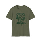 Drive for Show Putt for Dough T-Shirt