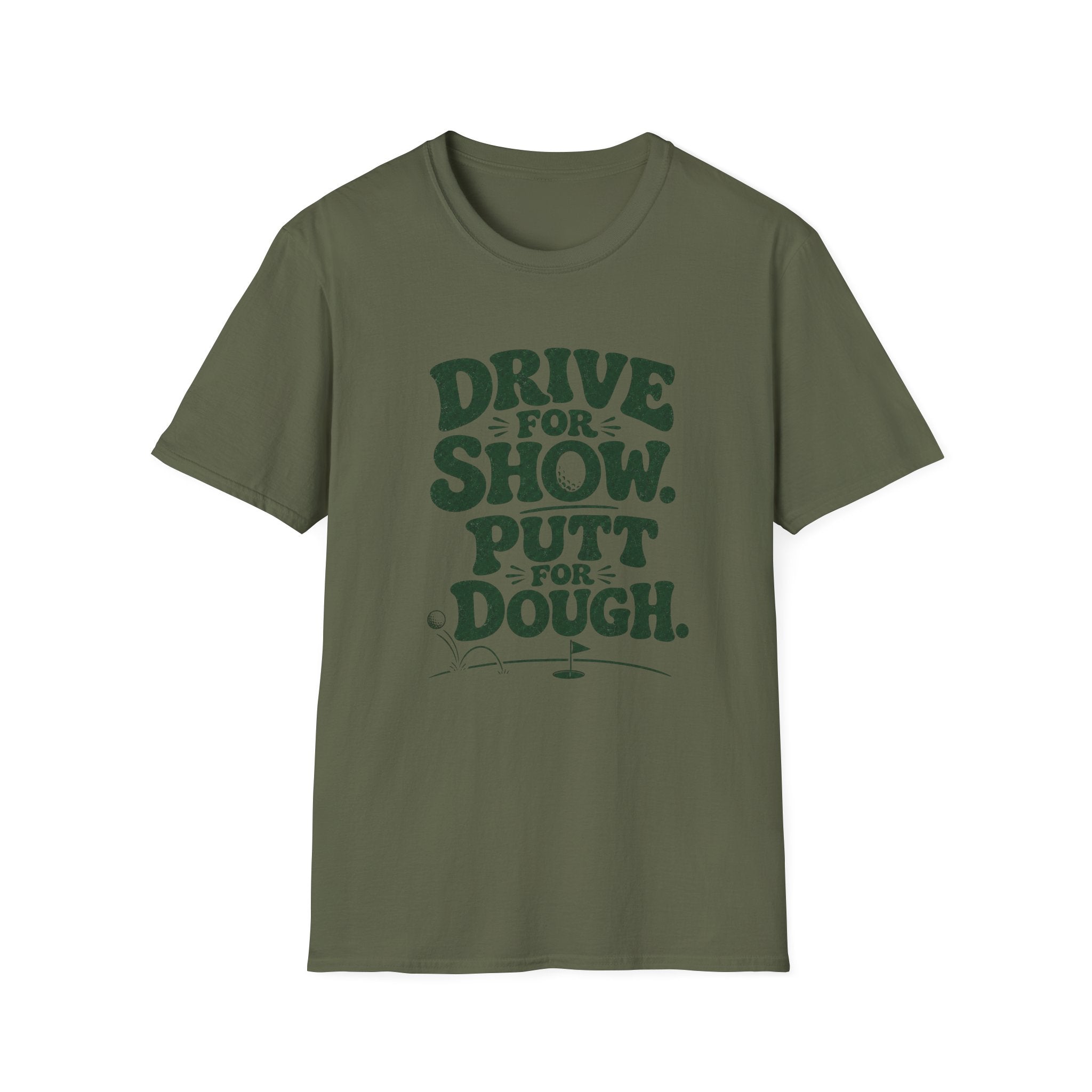 Drive for Show Putt for Dough T-Shirt