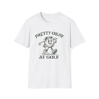Pretty Okay at Golf T-Shirt