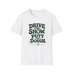 Drive for Show Putt for Dough T-Shirt