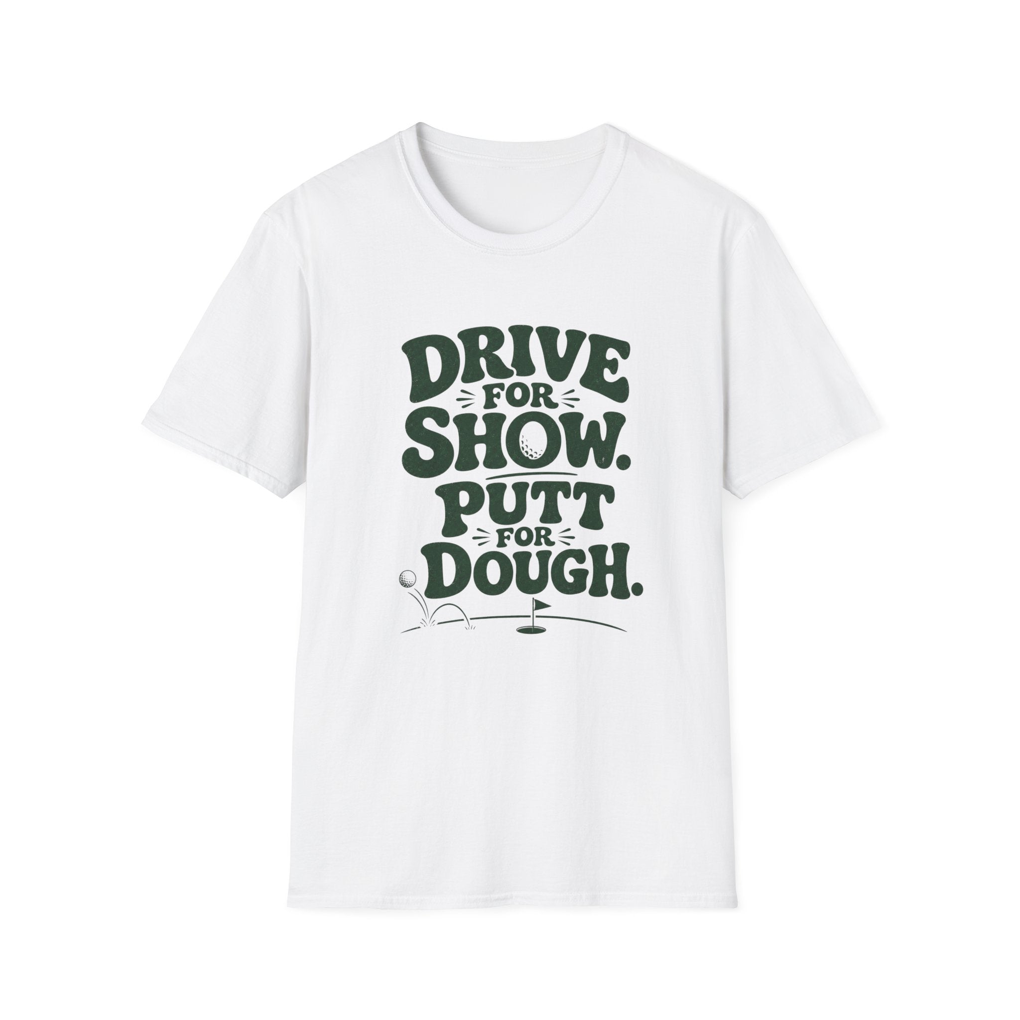 Drive for Show Putt for Dough T-Shirt