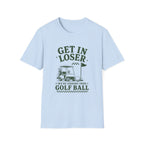 Get In Loser T-Shirt