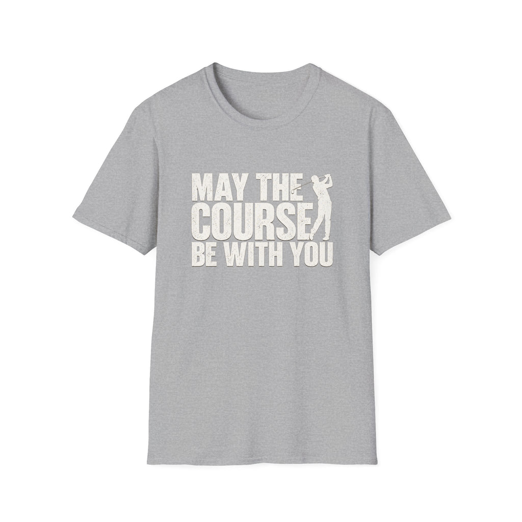 May the Course be with you T-Shirt