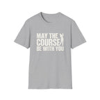 May the Course be with you T-Shirt