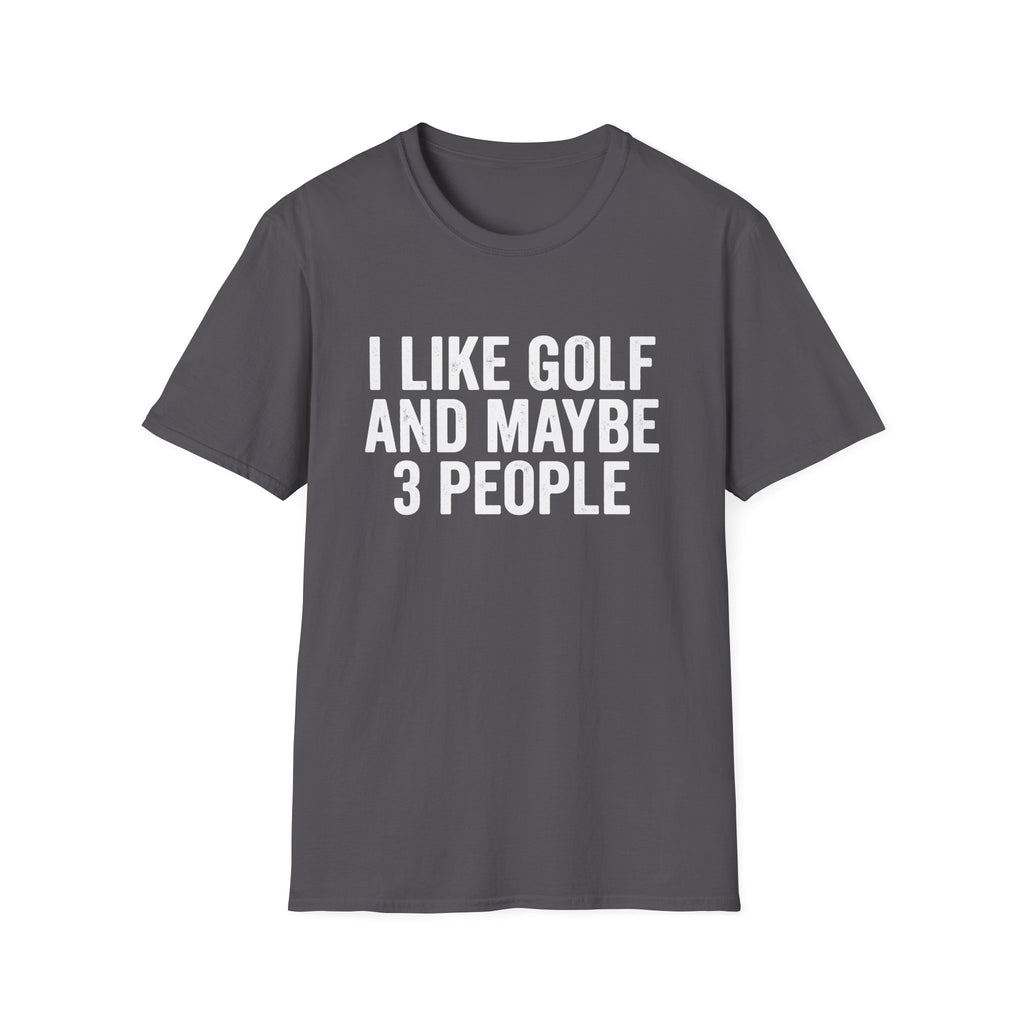 I Like Golf and Maybe 3 People T-Shirt