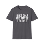 I Like Golf and Maybe 3 People T-Shirt