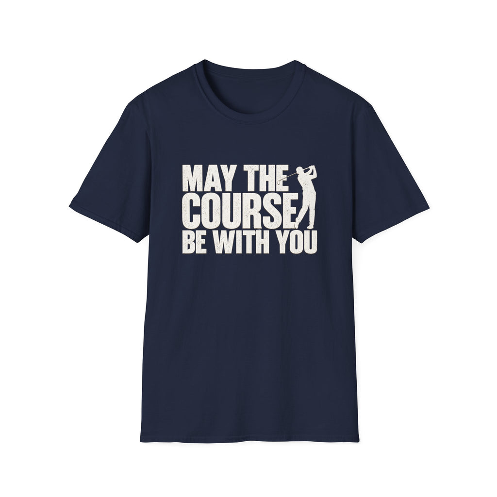 May the Course be with you T-Shirt