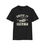Drive it Like you Stole It T-Shirt