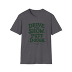 Drive for Show Putt for Dough T-Shirt