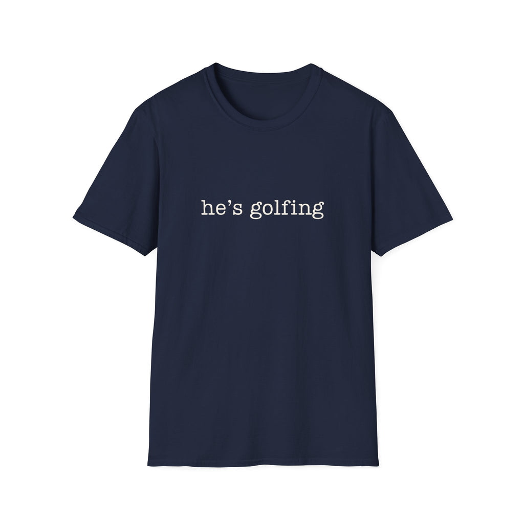 he's golfing T-Shirt