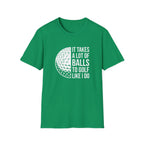 It Takes alot of Balls T-Shirt