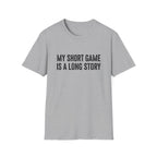 My Short Game is a Long Story T-Shirt