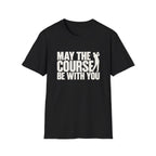 May the Course be with you T-Shirt