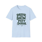Drive for Show Putt for Dough T-Shirt