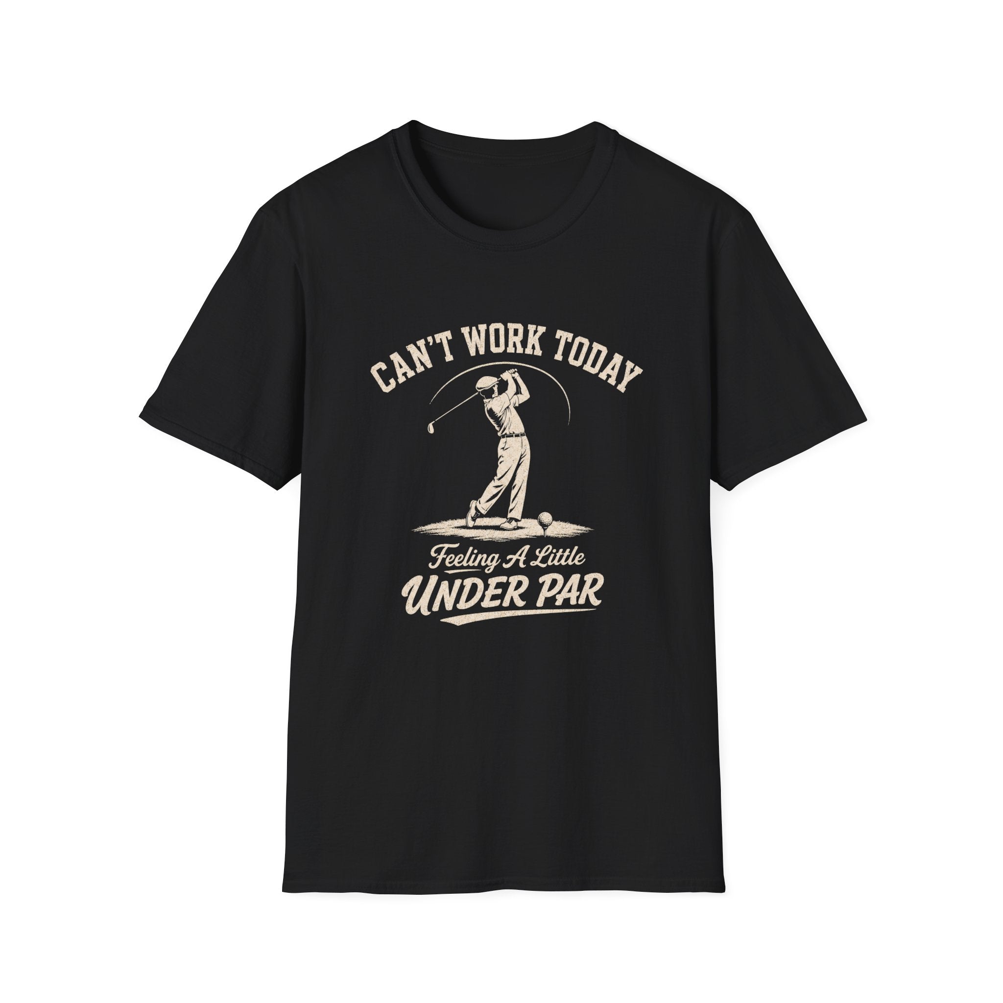 Can't Work Today Feeling a Little Under Par T-Shirt
