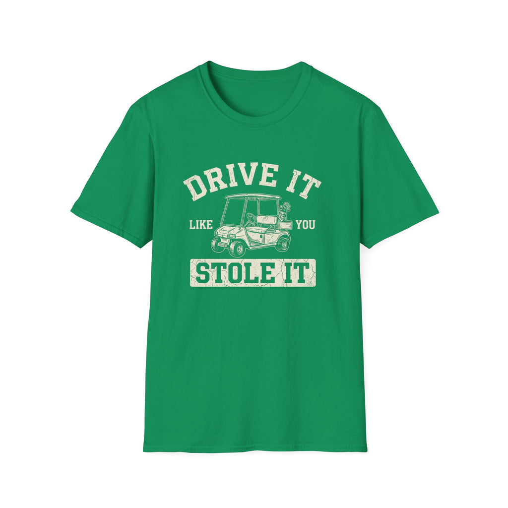 Drive it Like you Stole It T-Shirt