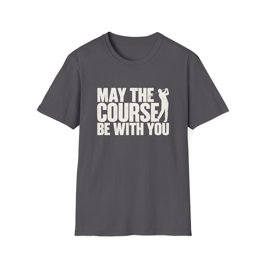 May the Course be with you T-Shirt
