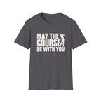 May the Course be with you T-Shirt