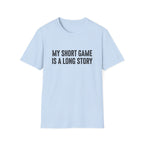 My Short Game is a Long Story T-Shirt