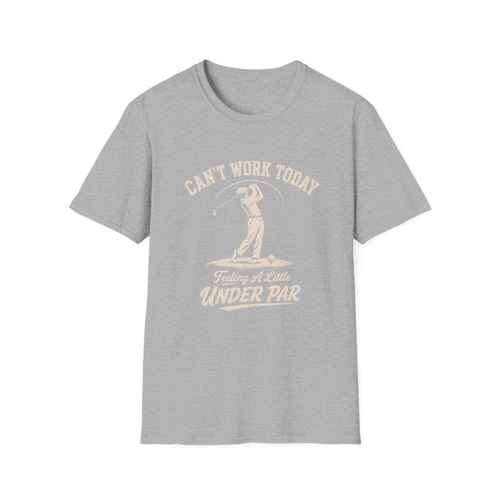 Can't Work Today Feeling a Little Under Par T-Shirt