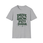 Drive for Show Putt for Dough T-Shirt