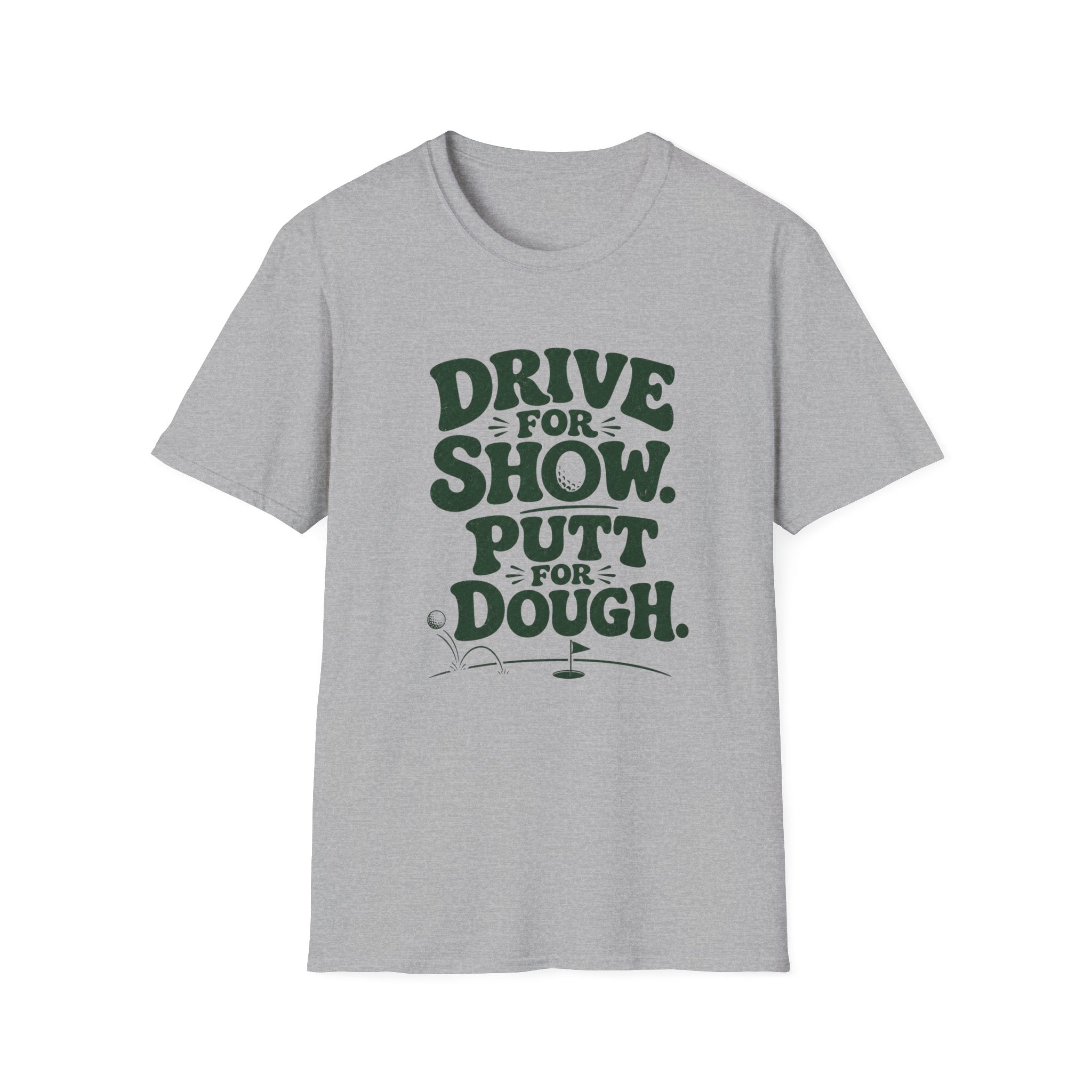 Drive for Show Putt for Dough T-Shirt
