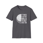It Takes alot of Balls T-Shirt