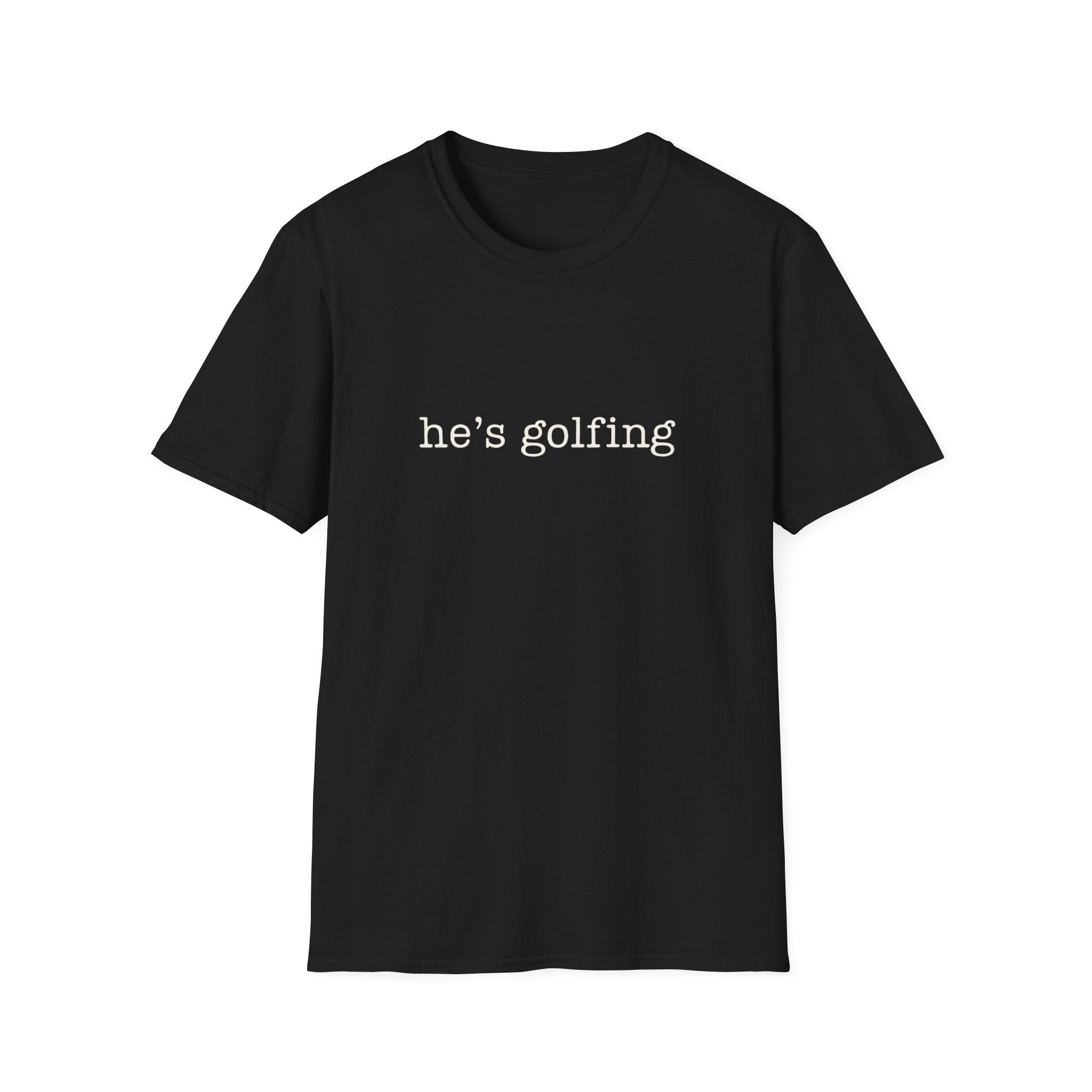 he's golfing T-Shirt