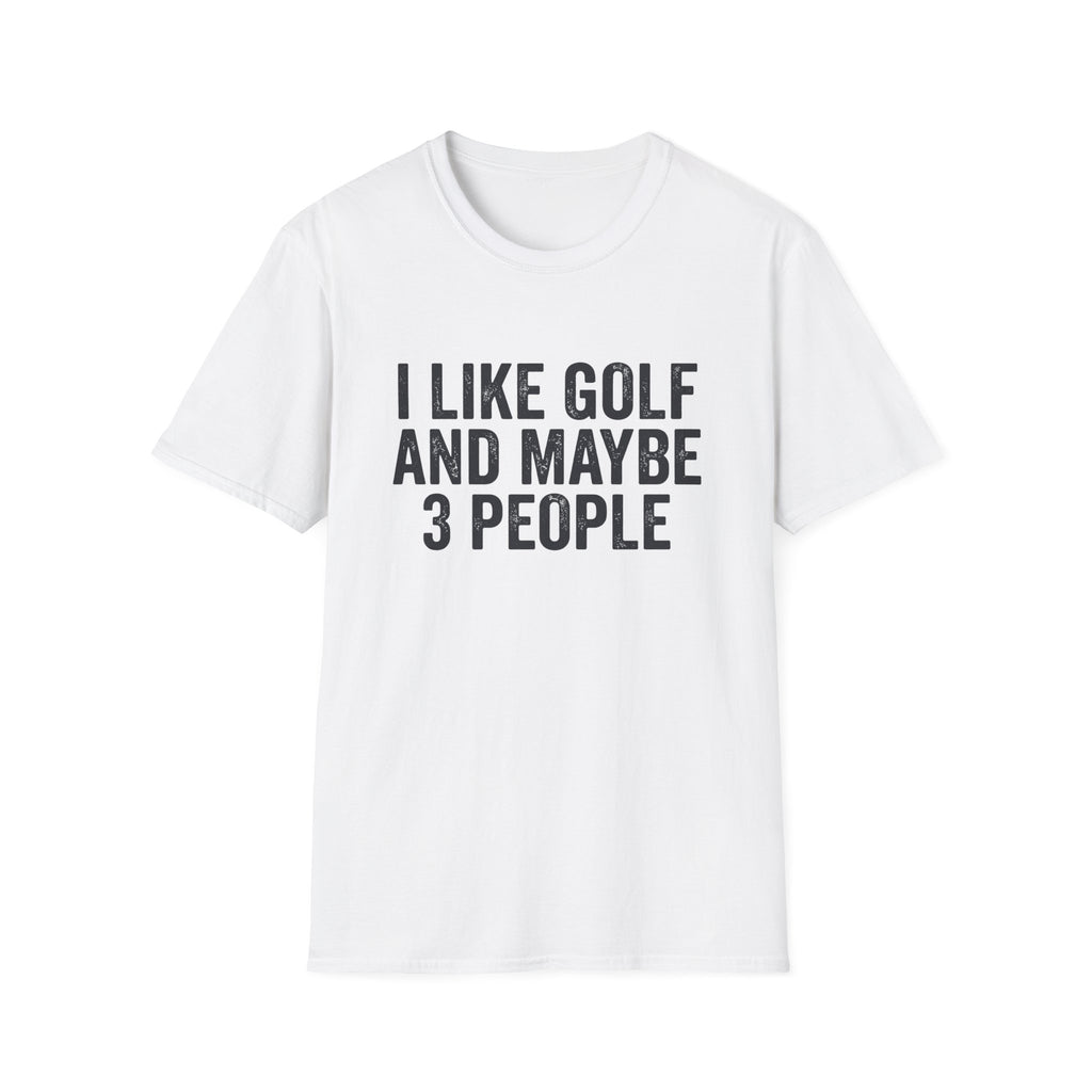 I Like Golf and Maybe 3 People T-Shirt