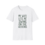 My Wife Lets Me Swing on the Weekends T-Shirt