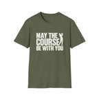 May the Course be with you T-Shirt