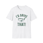 I'd Drive That T-Shirt
