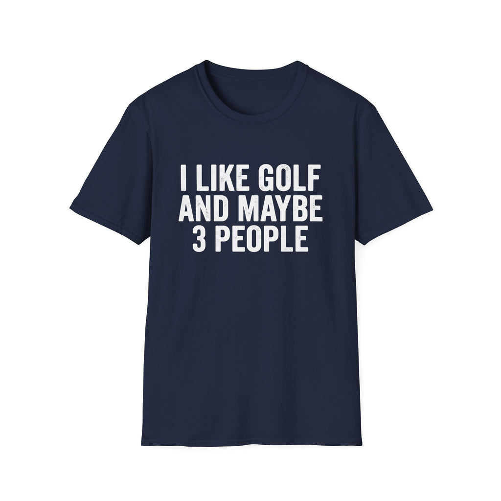 I Like Golf and Maybe 3 People T-Shirt