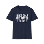 I Like Golf and Maybe 3 People T-Shirt