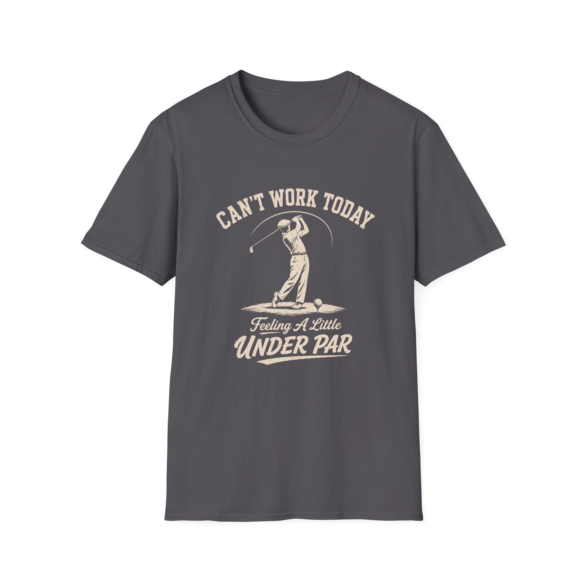 Can't Work Today Feeling a Little Under Par T-Shirt