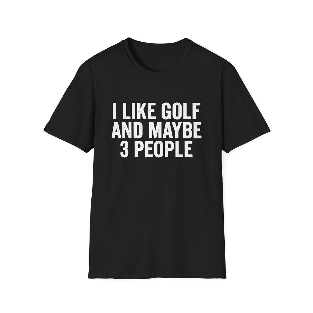 I Like Golf and Maybe 3 People T-Shirt