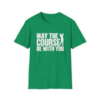 May the Course be with you T-Shirt