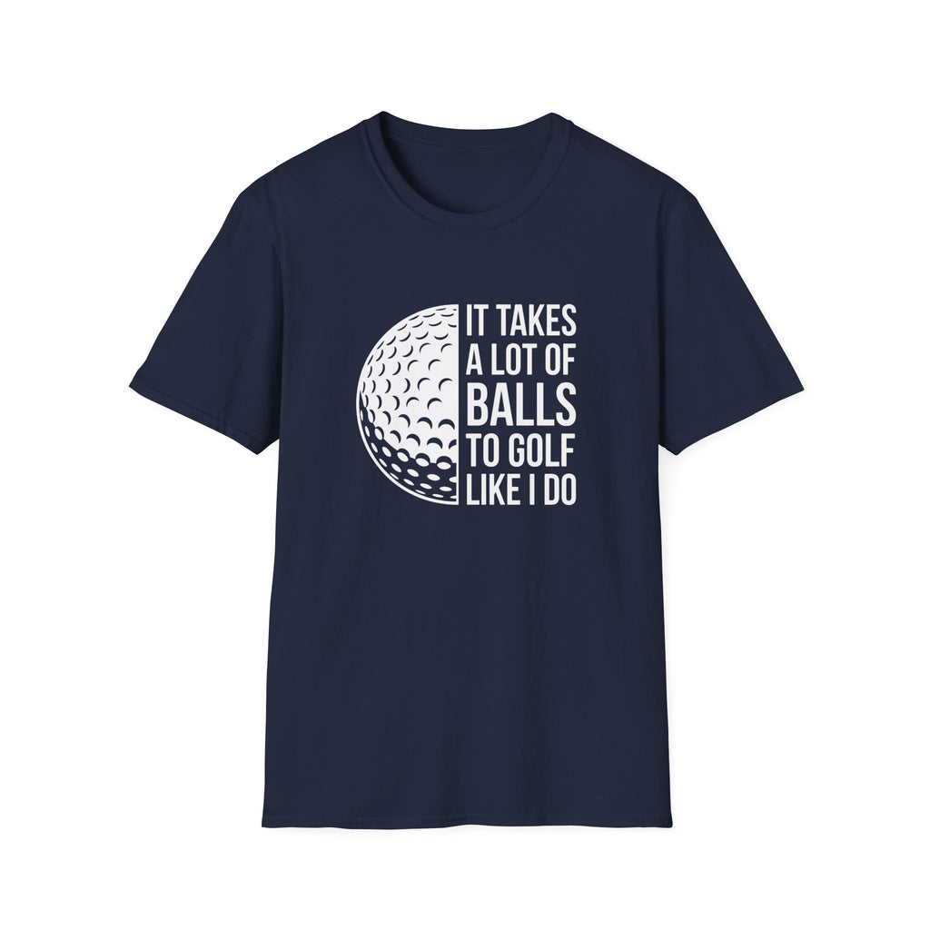 It Takes alot of Balls T-Shirt