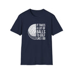 It Takes alot of Balls T-Shirt